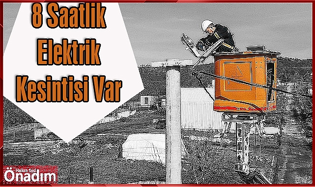 8 Saatlik Elektrik Kesintisi Var