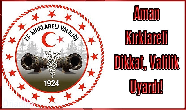 Aman Kırklareli Dikkat, Valilik Uyardı!