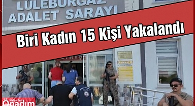 Biri Kadın 15 Kişi Yakalandı