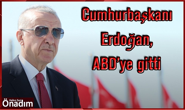 Cumhurbaşkanı Erdoğan, ABD’ye gitti