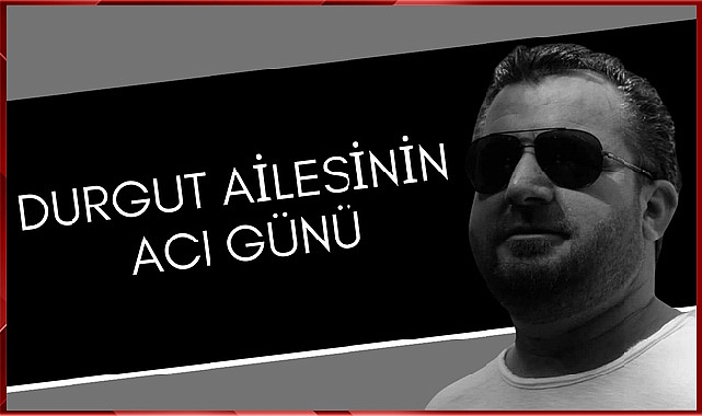 Durgut Ailesinin Acı Günü