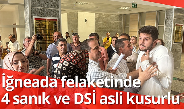 İğneada felaketinde 4 sanık ve DSİ asli kusurlu