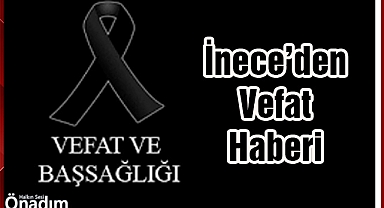 İnece’den Vefat Haberi