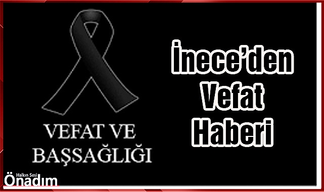 İnece’den Vefat Haberi