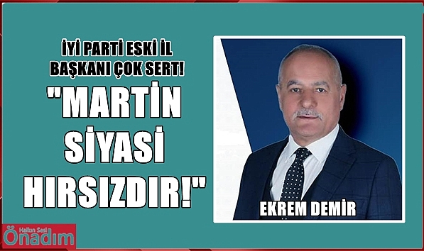 İYİ Partili Ekrem Demir Martin'e Çok Sert Çıktı!