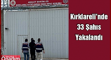 Kırklareli'nde 33 Şahıs Yakalandı