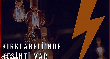 Kırklareli'nde Kesinti Var