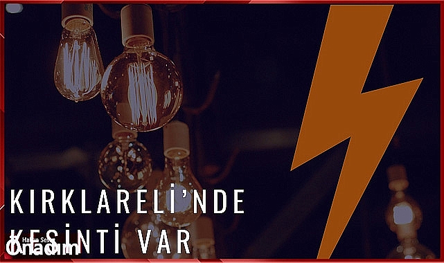 Kırklareli'nde Kesinti Var