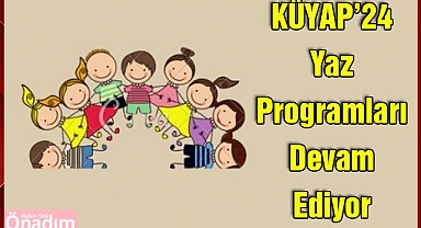 KÜYAP’24 Yaz Programları Devam Ediyor