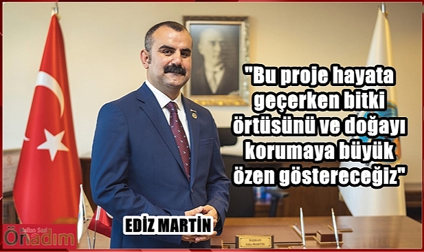 Martin, “Dev Proje Binlerce İnsanımıza Ekmek Kapısı Olacak”