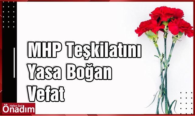 MHP Teşkilatını Yasa Boğan Vefat