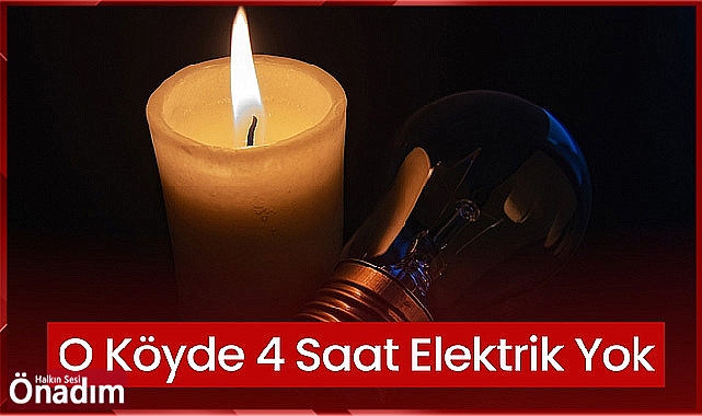 O Köyde 4 Saat Elektrik Yok