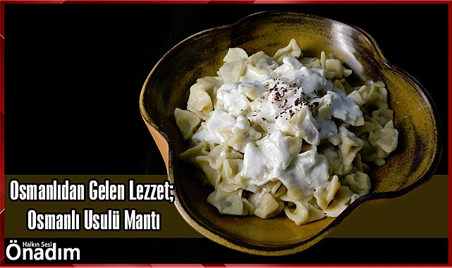 Osmanlıdan Gelen Lezzet; Osmanlı Usulü Mantı