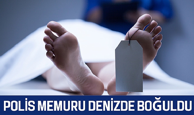 Polis Memuru Denizde Boğuldu