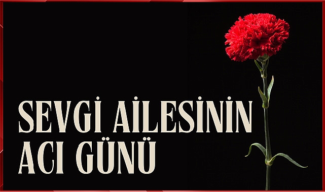 Sevgi Ailesinin Acı Günü