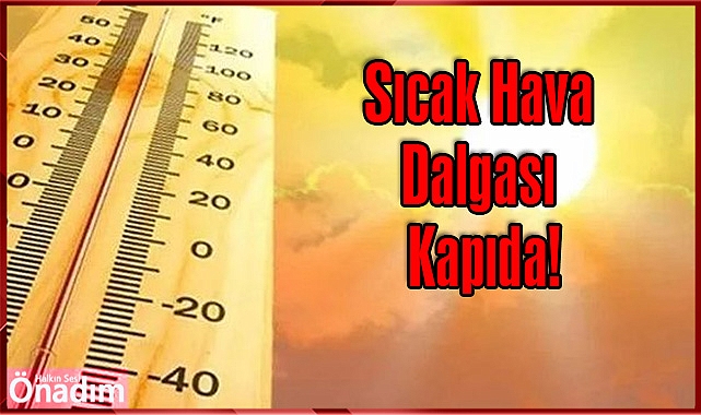 Sıcak Hava Dalgası Kapıda!