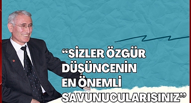 “Sizler Özgür Düşüncenin En Önemli Savunucularısınız”