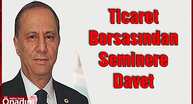 Ticaret Borsasından Seminere Davet