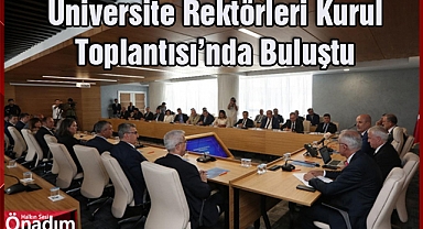 Üniversite Rektörleri Kurul Toplantısı’nda Buluştu