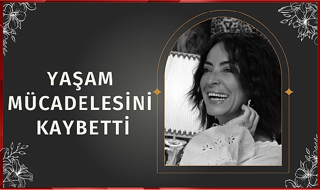 Yaşam mücadelesini kaybetti