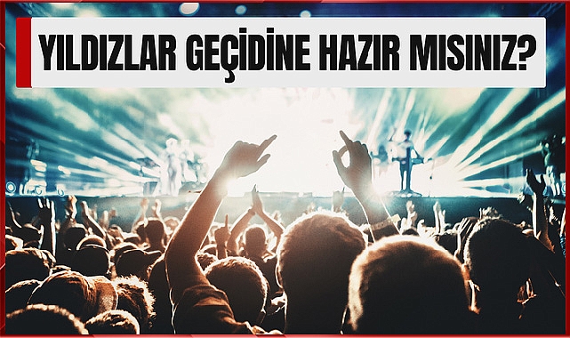 Yıldızlar Geçidine Hazır Mısınız?