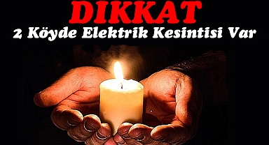 2 Köyde Elektrik Kesintisi Var 