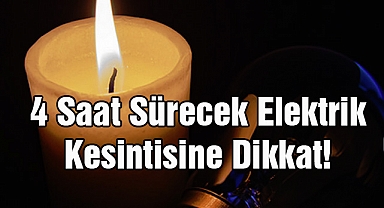 4 Saat Sürecek Elektrik Kesintisine Dikkat! 