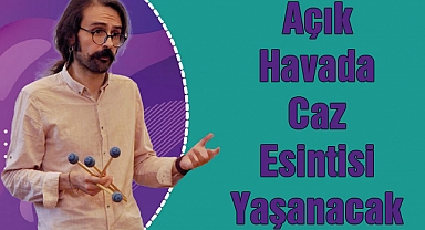 Açık Havada Caz Esintisi Yaşanacak
