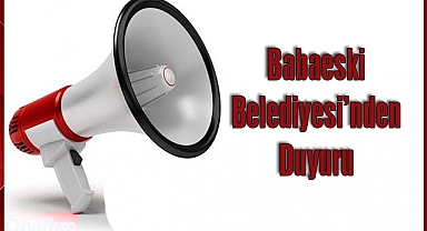 Babaeski Belediyesi’nden Duyuru