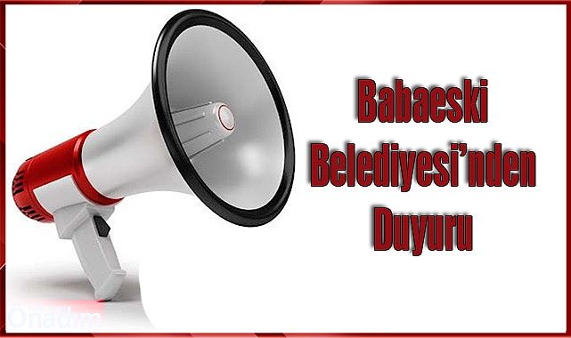 Babaeski Belediyesi’nden Duyuru