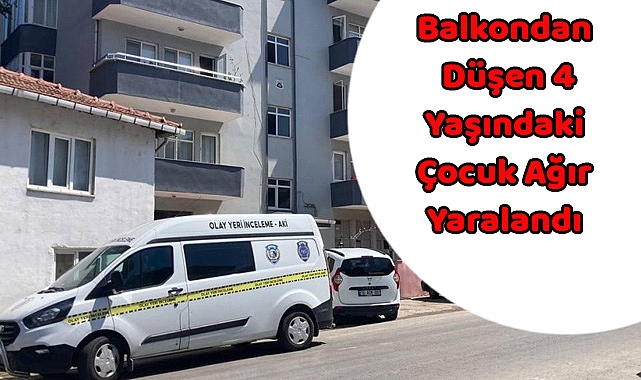 Balkondan Düşen 4 Yaşındaki Çocuk Ağır Yaralandı