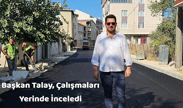 Başkan Talay, Çalışmaları Yerinde İnceledi