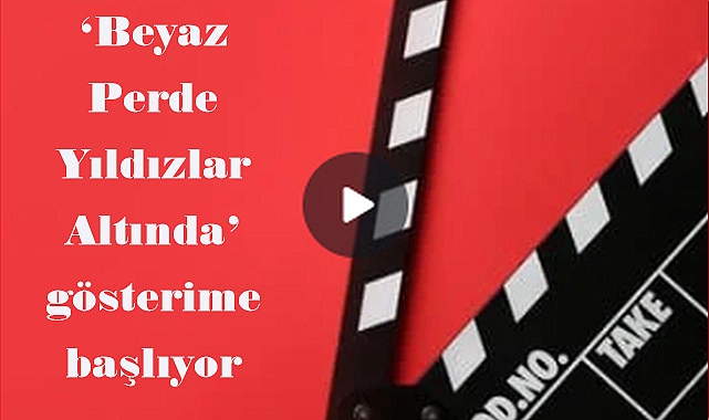 ‘Beyaz Perde Yıldızlar Altında’ gösterime başlıyor