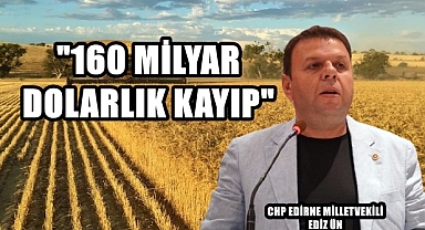 CHP’li Ün, “İthalat Politikası Çiftçiyi Bitiriyor”