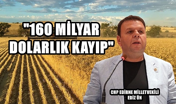 CHP’li Ün, “İthalat Politikası Çiftçiyi Bitiriyor”