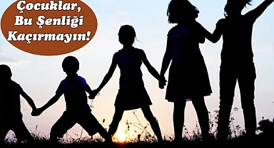 Çocuklar, Bu Şenliği Kaçırmayın!