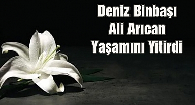Deniz Binbaşı Ali Arıcan Yaşamını Yitirdi