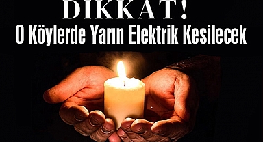Dikkat! O Köylerde Yarın Elektrik Kesilecek