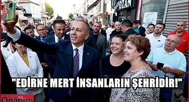 İçişleri Bakanı Ali Yerlikaya Edirne’deydi