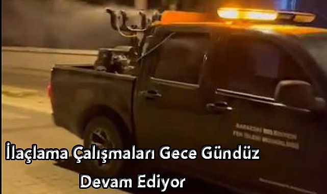 İlaçlama Çalışmaları Gece Gündüz Devam Ediyor