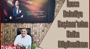 İnece Belediye Başkanı’ndan Halka Bilgilendirme