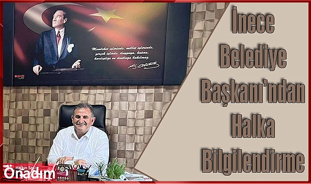 İnece Belediye Başkanı’ndan Halka Bilgilendirme