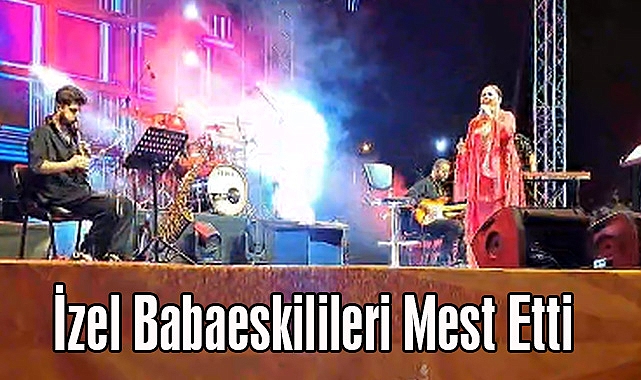 İzel Babaeskilileri Mest Etti