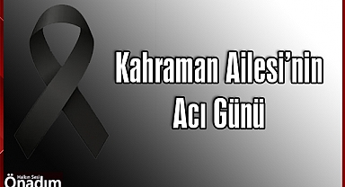 Kahraman Ailesi'nin Acı Günü