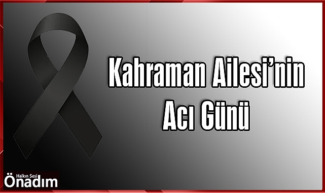 Kahraman Ailesi'nin Acı Günü