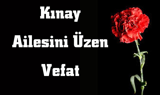 Kınay Ailesini Üzen Vefat