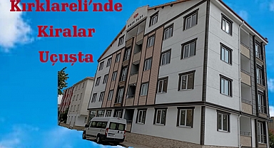 Kırklareli’nde Kiralar Uçuşta