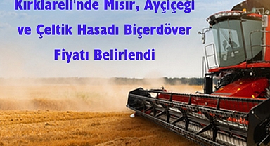Kırklareli'nde Mısır, Ayçiçeği ve Çeltik Hasadı Biçerdöver Fiyatı Belirlendi