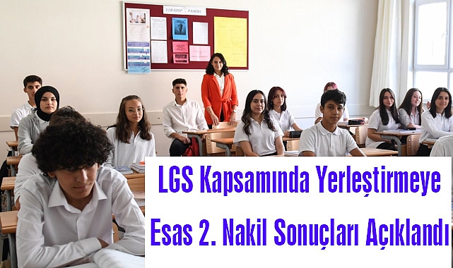 LGS Kapsamında Yerleştirmeye Esas 2. Nakil Sonuçları Açıklandı