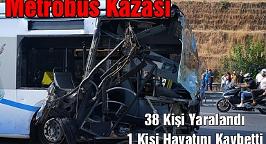 Metrobüs Kazası: 38 Kişi Yaralandı, 1 Kişi Hayatını Kaybetti